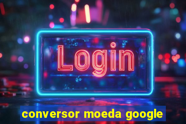 conversor moeda google