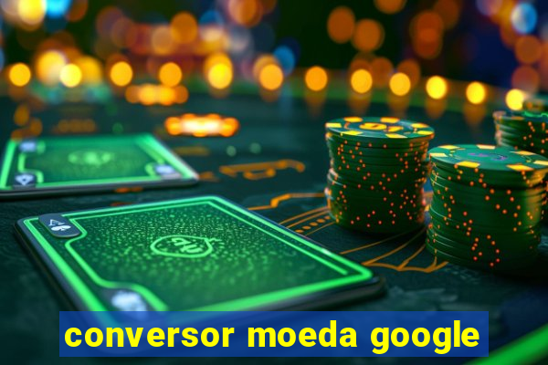 conversor moeda google