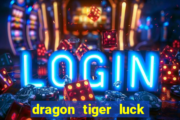 dragon tiger luck demo dinheiro infinito