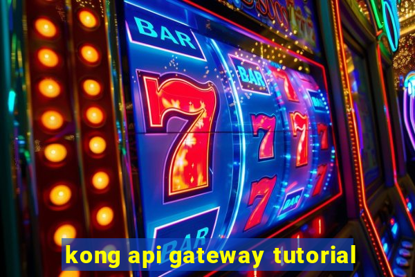 kong api gateway tutorial