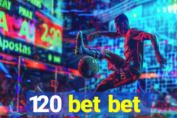 120 bet bet