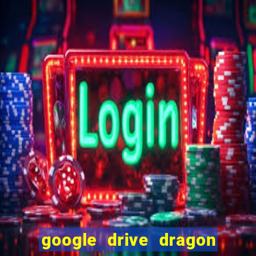 google drive dragon ball super