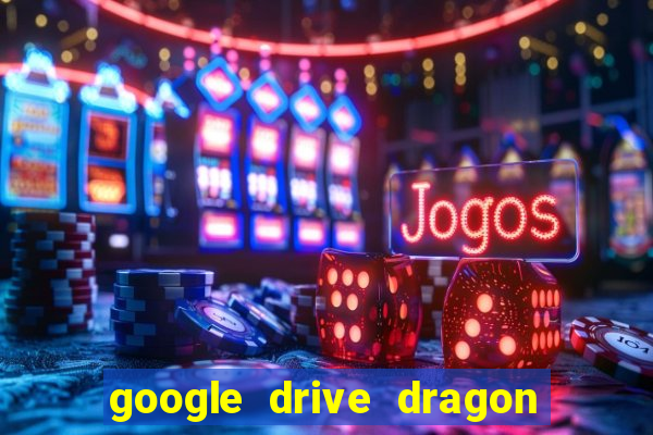 google drive dragon ball super