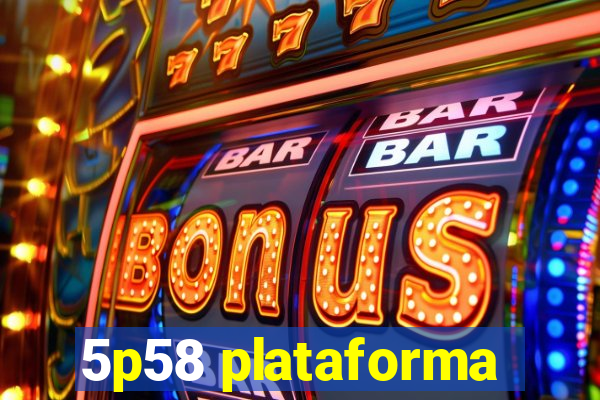 5p58 plataforma