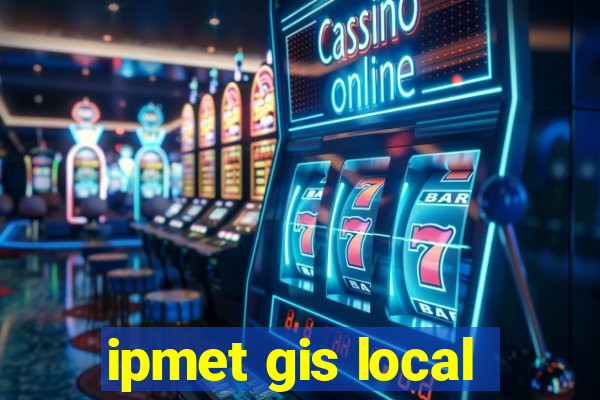 ipmet gis local