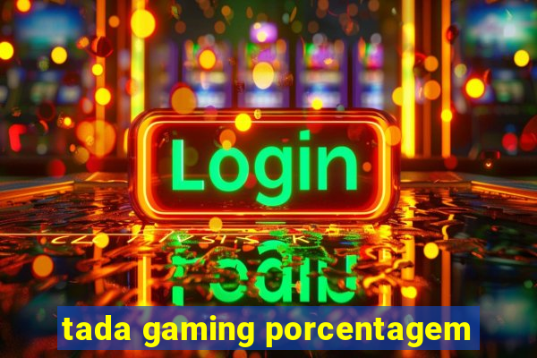 tada gaming porcentagem