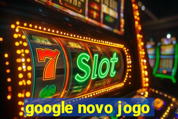 google novo jogo