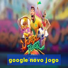 google novo jogo