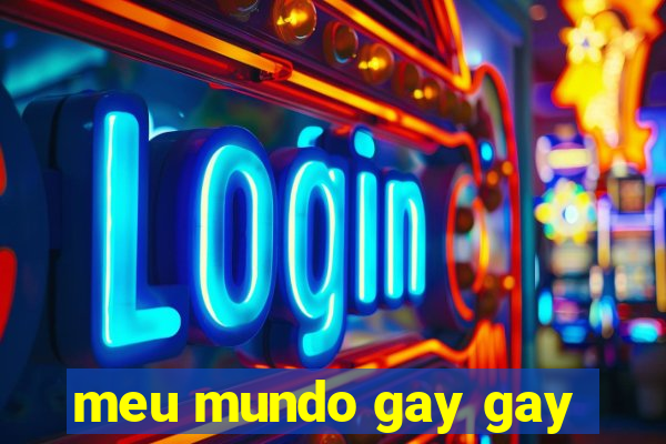 meu mundo gay gay