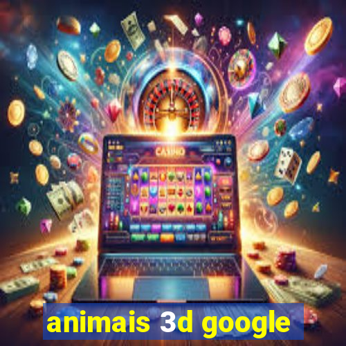 animais 3d google