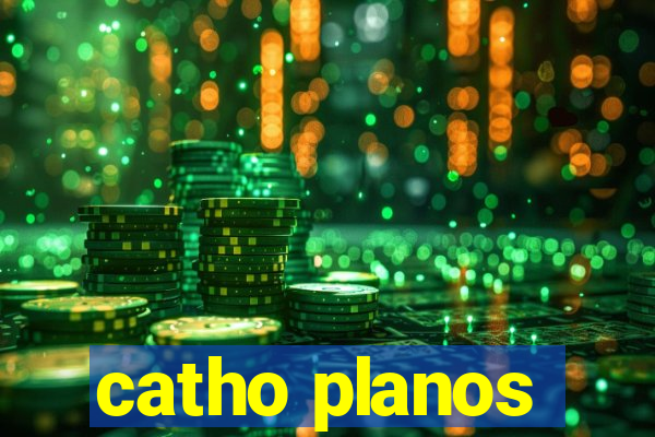 catho planos