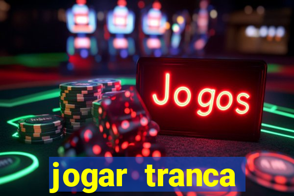 jogar tranca valendo dinheiro