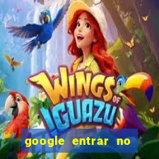 google entrar no jogo de c****