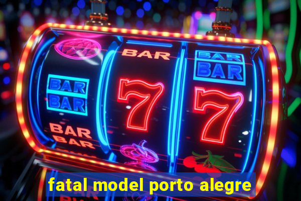 fatal model porto alegre