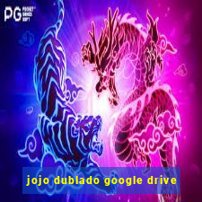 jojo dublado google drive