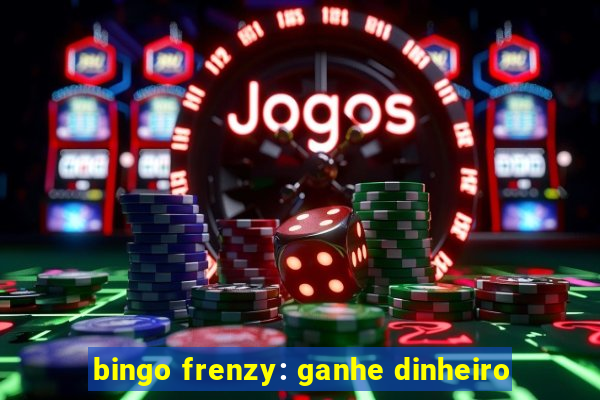 bingo frenzy: ganhe dinheiro