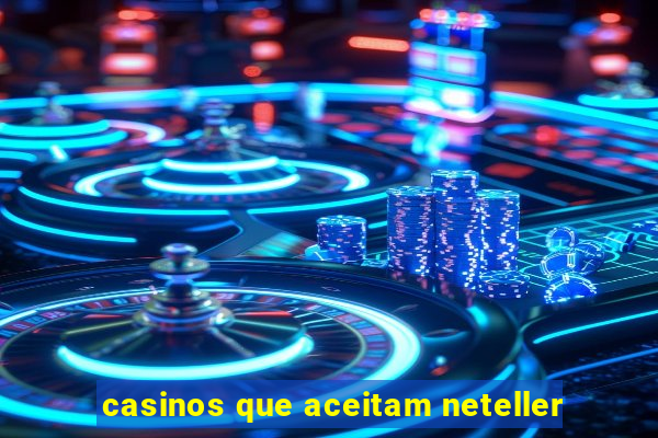 casinos que aceitam neteller