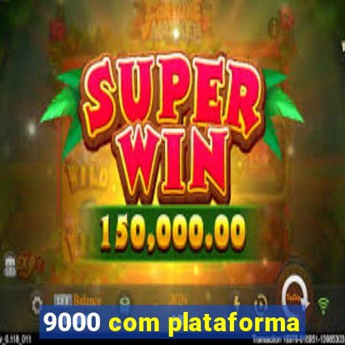 9000 com plataforma