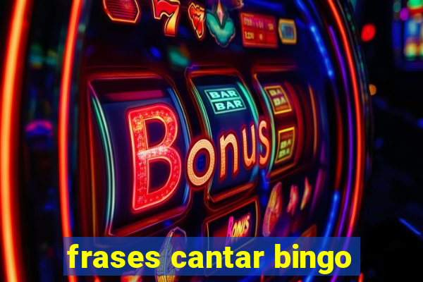 frases cantar bingo