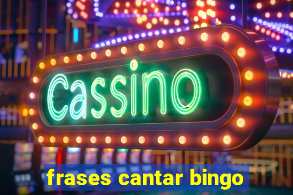 frases cantar bingo