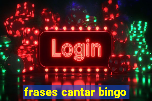 frases cantar bingo