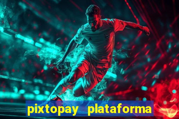 pixtopay plataforma de jogos