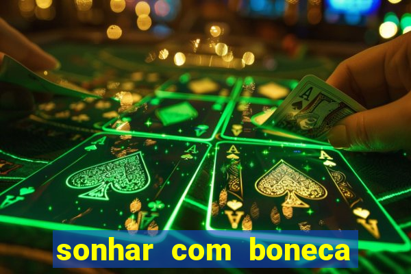 sonhar com boneca jogo do bicho