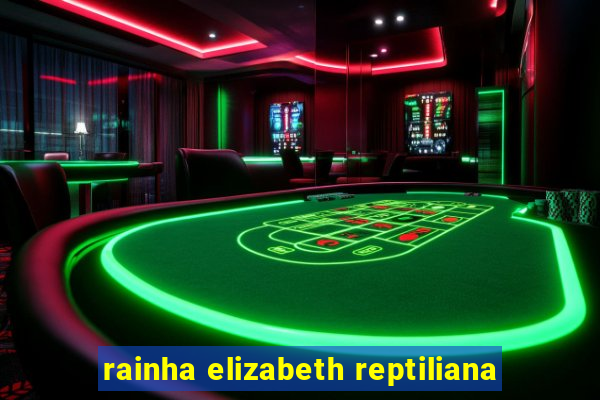 rainha elizabeth reptiliana