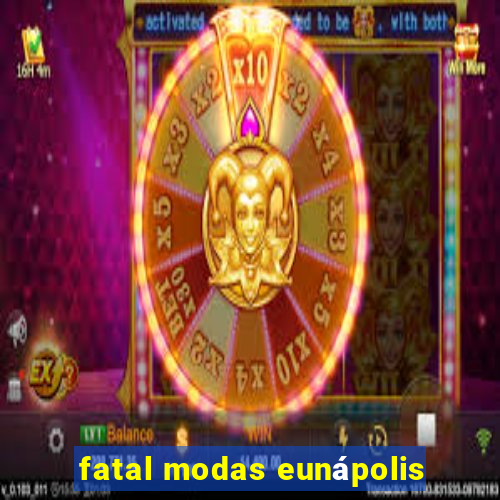 fatal modas eunápolis