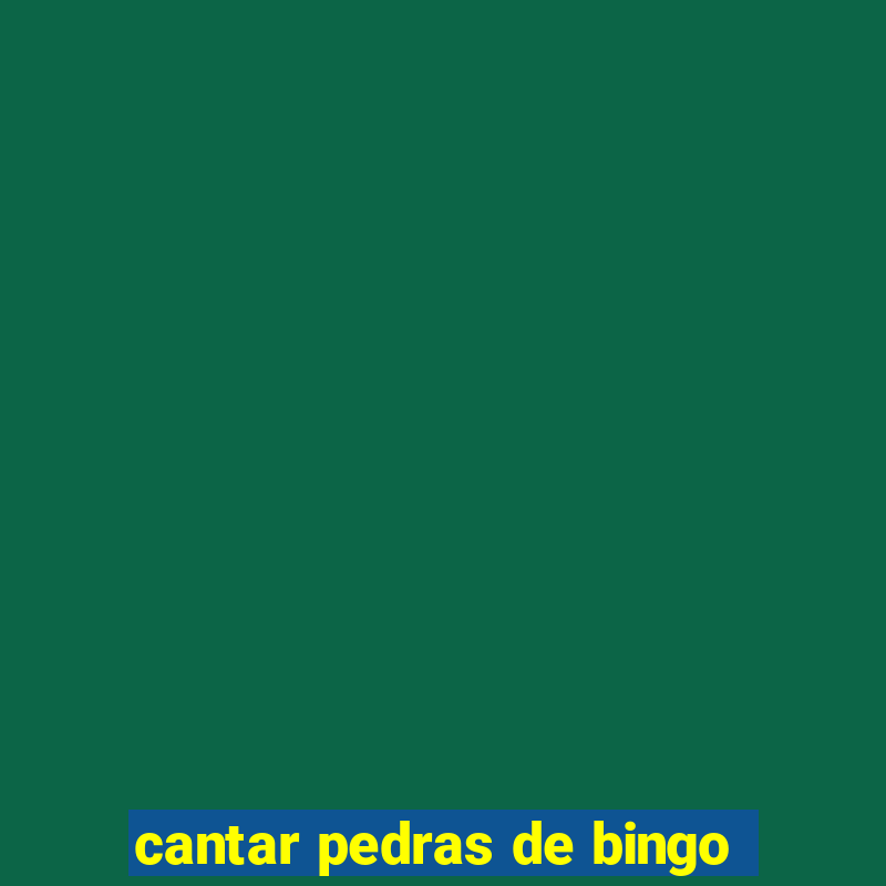 cantar pedras de bingo