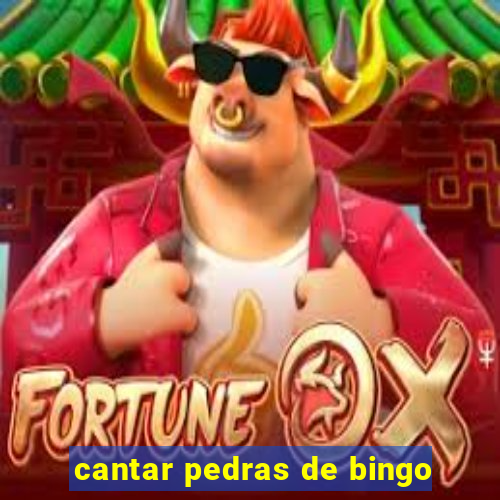 cantar pedras de bingo