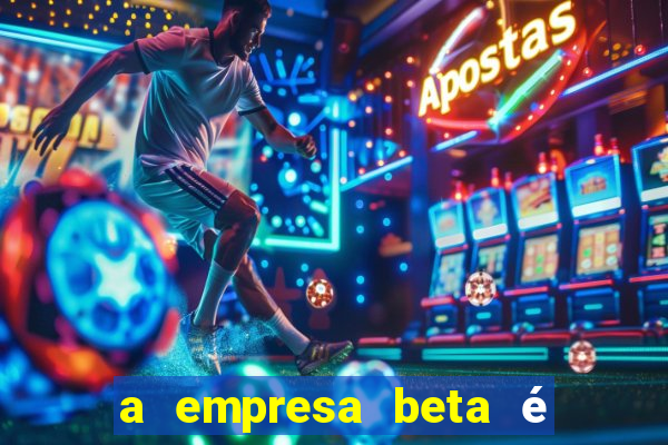 a empresa beta é uma subsidiária multinacional