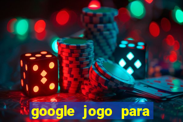 google jogo para ganhar dinheiro