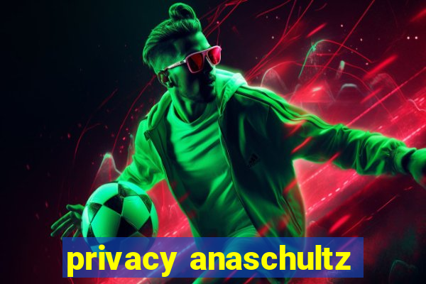 privacy anaschultz