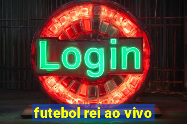 futebol rei ao vivo