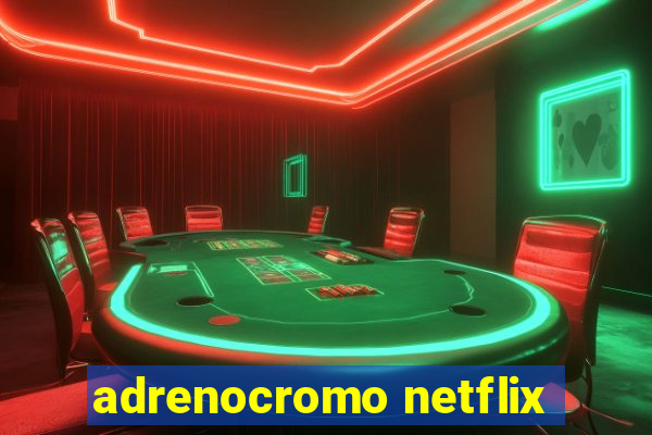 adrenocromo netflix