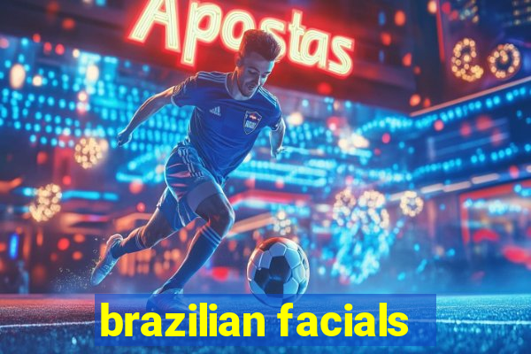 brazilian facials