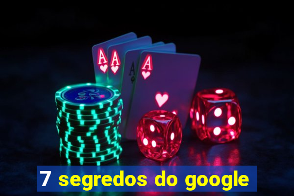 7 segredos do google