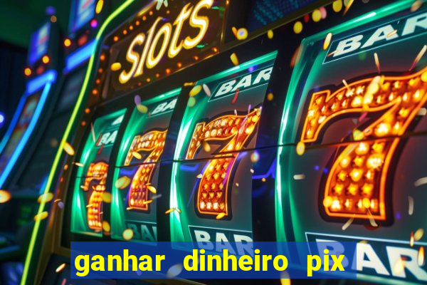 ganhar dinheiro pix de verdade bingo