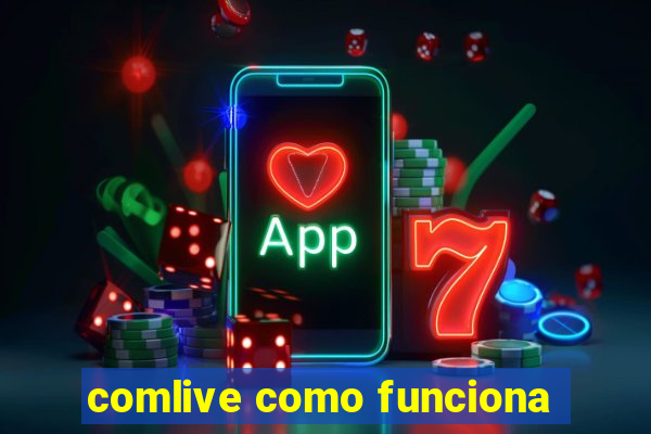 comlive como funciona