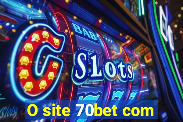 O site 70bet com