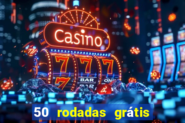 50 rodadas grátis no cadastro sem depósito