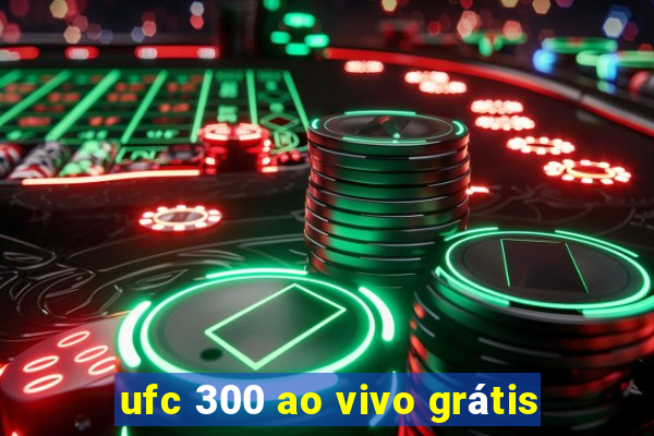 ufc 300 ao vivo grátis