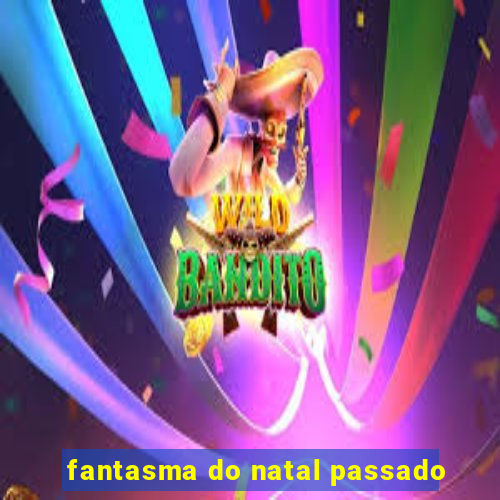 fantasma do natal passado