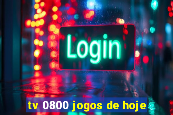 tv 0800 jogos de hoje