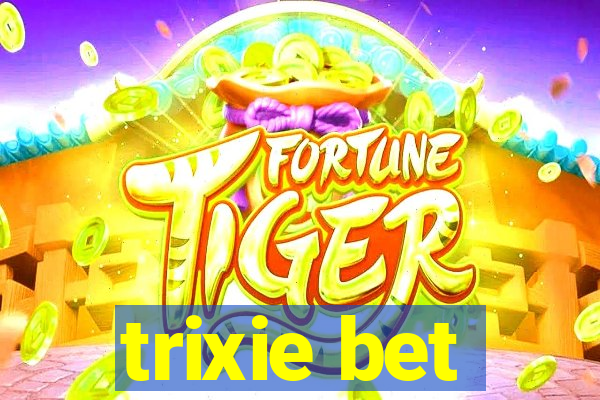 trixie bet