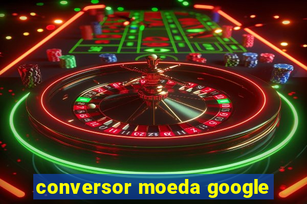 conversor moeda google