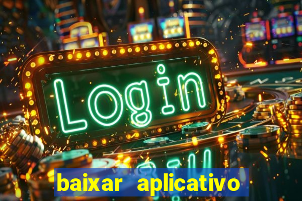 baixar aplicativo do jogo do tigrinho