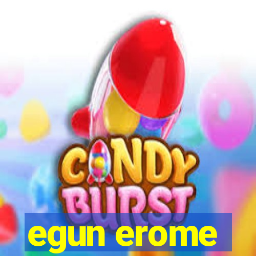 egun erome