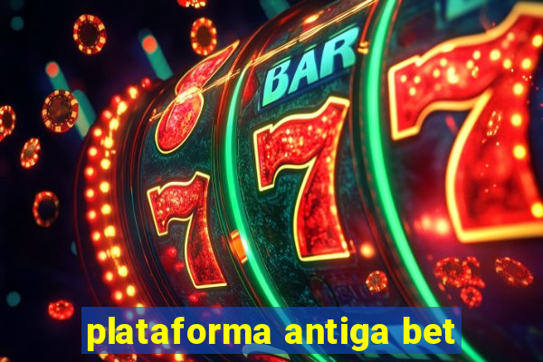 plataforma antiga bet